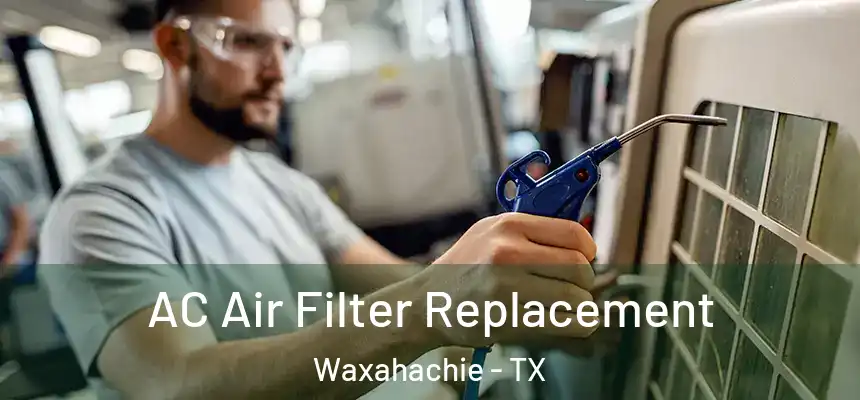  AC Air Filter Replacement Waxahachie - TX