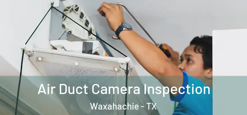  Air Duct Camera Inspection Waxahachie - TX