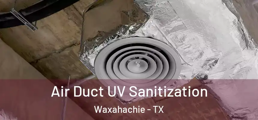  Air Duct UV Sanitization Waxahachie - TX