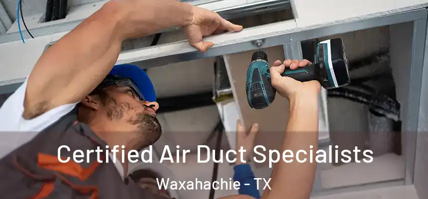  Certified Air Duct Specialists Waxahachie - TX