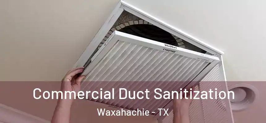  Commercial Duct Sanitization Waxahachie - TX