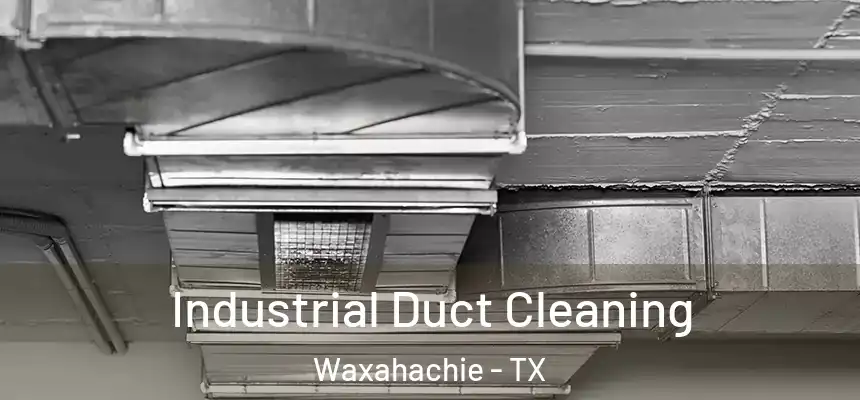  Industrial Duct Cleaning Waxahachie - TX