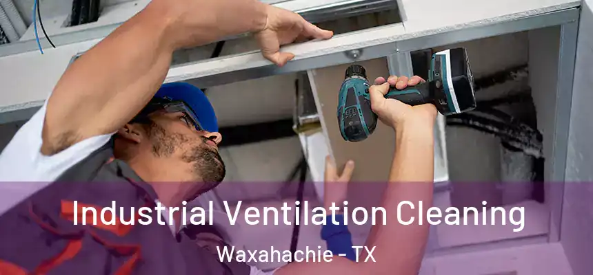  Industrial Ventilation Cleaning Waxahachie - TX