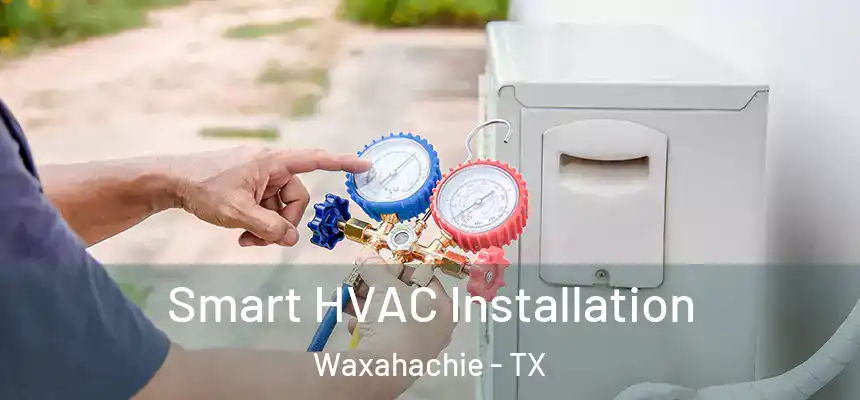  Smart HVAC Installation Waxahachie - TX